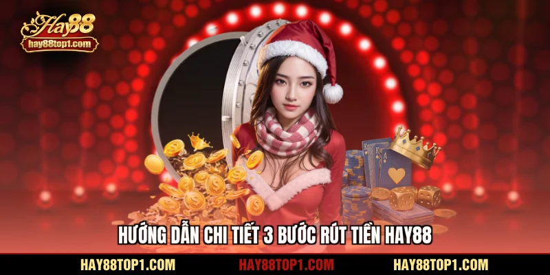 Hướng dẫn chi tiết 3 bước rút tiền HAY88